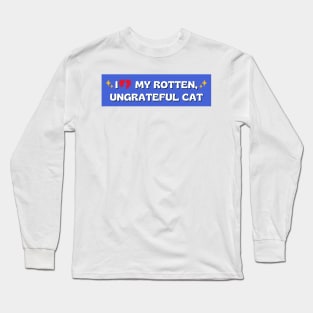 i love my rotten ungrateful cat, Ungrateful Cat Funny meme car Bumper Long Sleeve T-Shirt